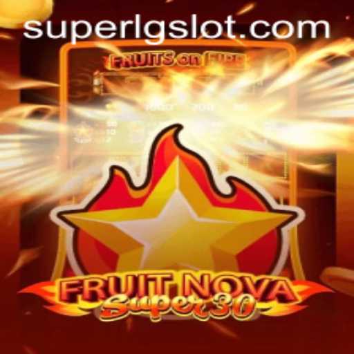 Exploring the Thrilling World of FruitrNovaSupe30 and SUPERLG