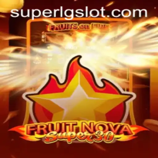 Exploring the Thrilling World of FruitrNovaSupe30 and SUPERLG