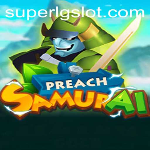 PreachSamurai: A Deep Dive into the Game with SUPERLG