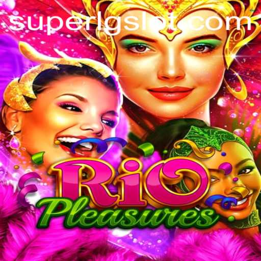 Exploring the Exciting World of RioPleasures and SUPERLG